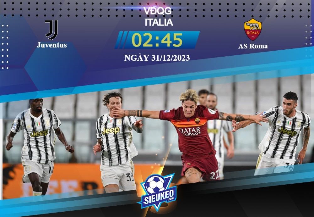 Soi kèo bóng đá Juventus vs AS Roma 02h45 ngày 31/12/2023: Ăn miếng trả miếng