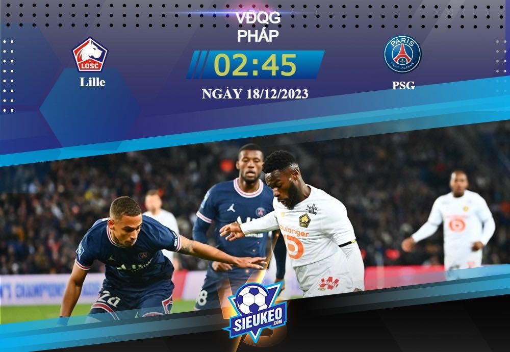 Soi kèo bóng đá Lille vs PSG 02h45 ngày 18/12/2023: Trận cầu tâm điểm