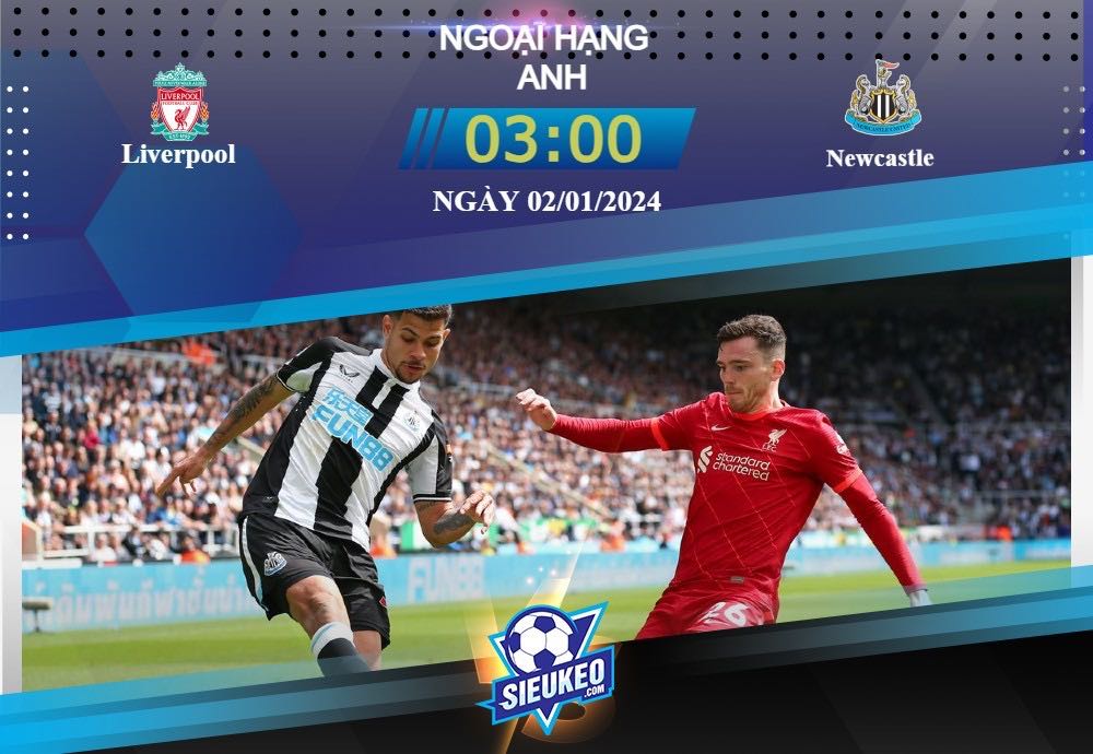 Soi kèo bóng đá Liverpool vs Newcastle 03h00 ngày 02/01/2024: Nhấn chìm đối thủ