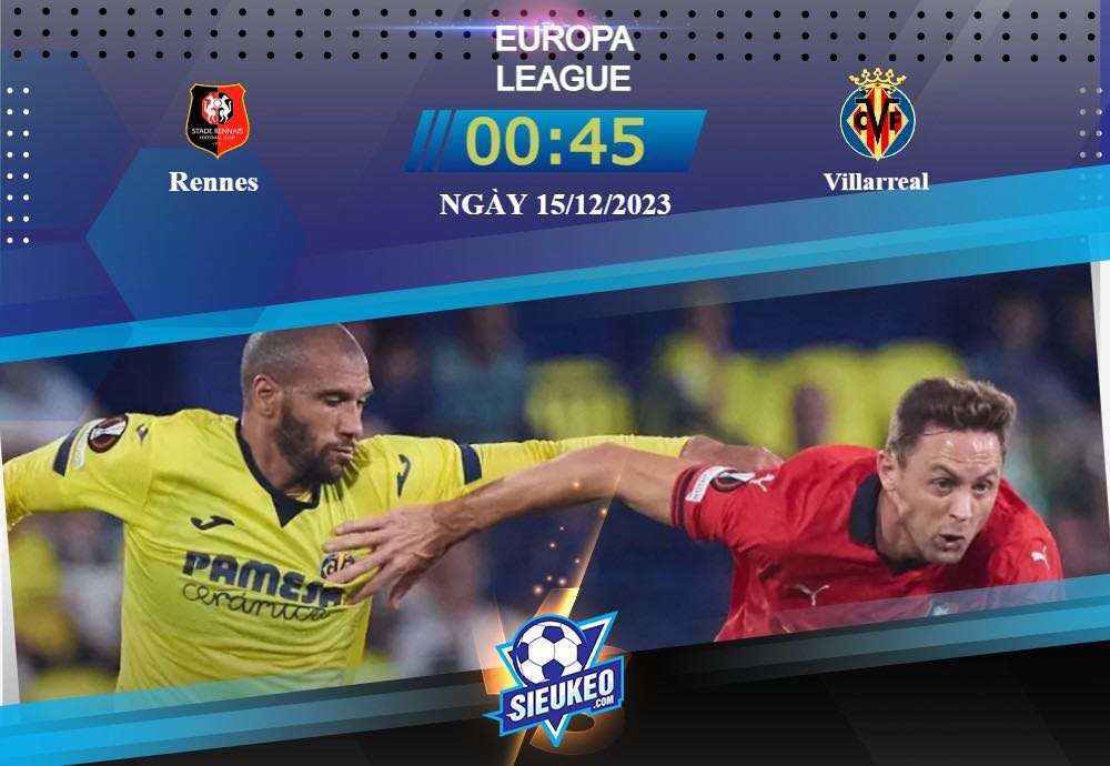 Soi kèo bóng đá Rennes vs Villarreal 00h45 ngày 15/12/2023: Nắm tay bước tiếp