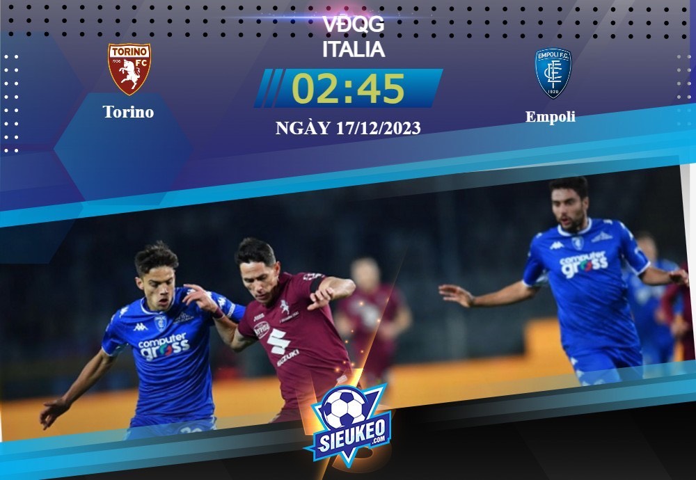 Soi kèo bóng đá Torino vs Empoli 02h45 ngày 17/12/2023: Tận dụng thời cơ