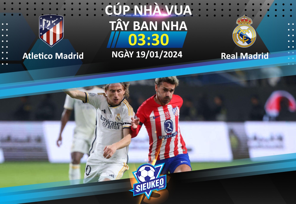 Soi kèo bóng đá Atletico Madrid vs Real Madrid 03h30 ngày 19/01/2024: Kéo sập Wanda Metropolitano