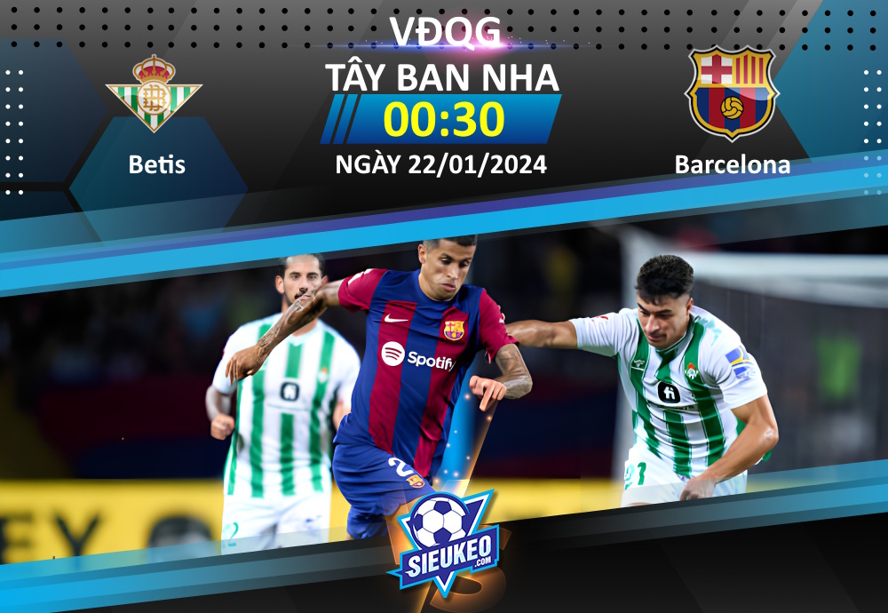 Soi kèo bóng đá Real Betis vs Barcelona 00h30 ngày 22/01/2024: Xốc lại tinh thần