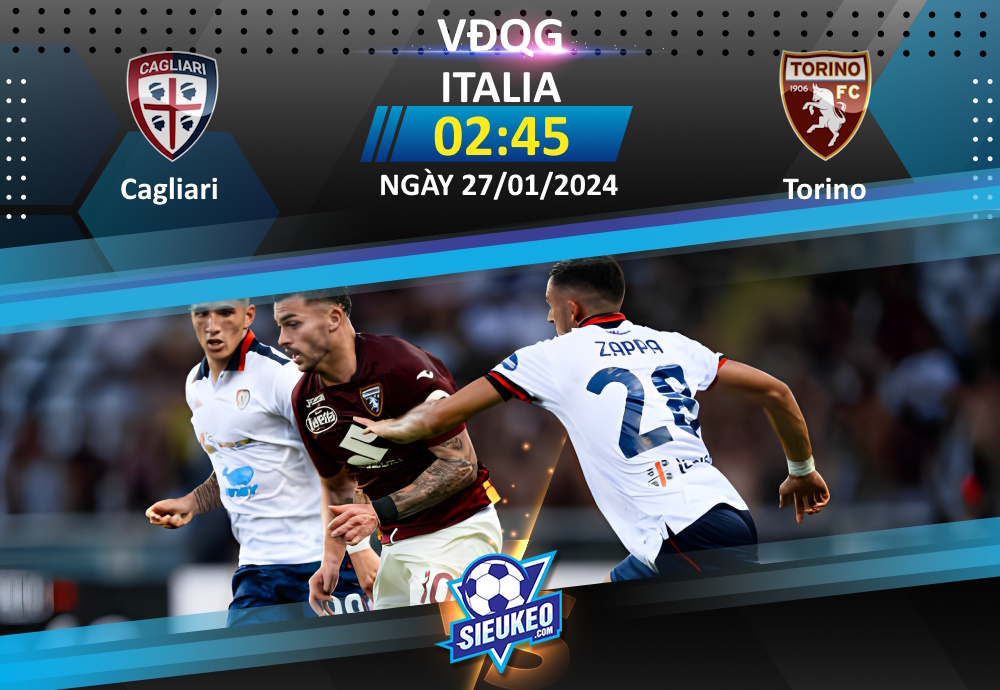 Soi kèo bóng đá Cagliari vs Torino 02h45 ngày 2701/2024: Phá dớp sân khách