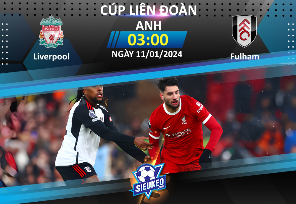 Soi kèo bóng đá Liverpool vs Fulham 03h00 ngày 11/01/2024: Đặt một chân vào chung kết