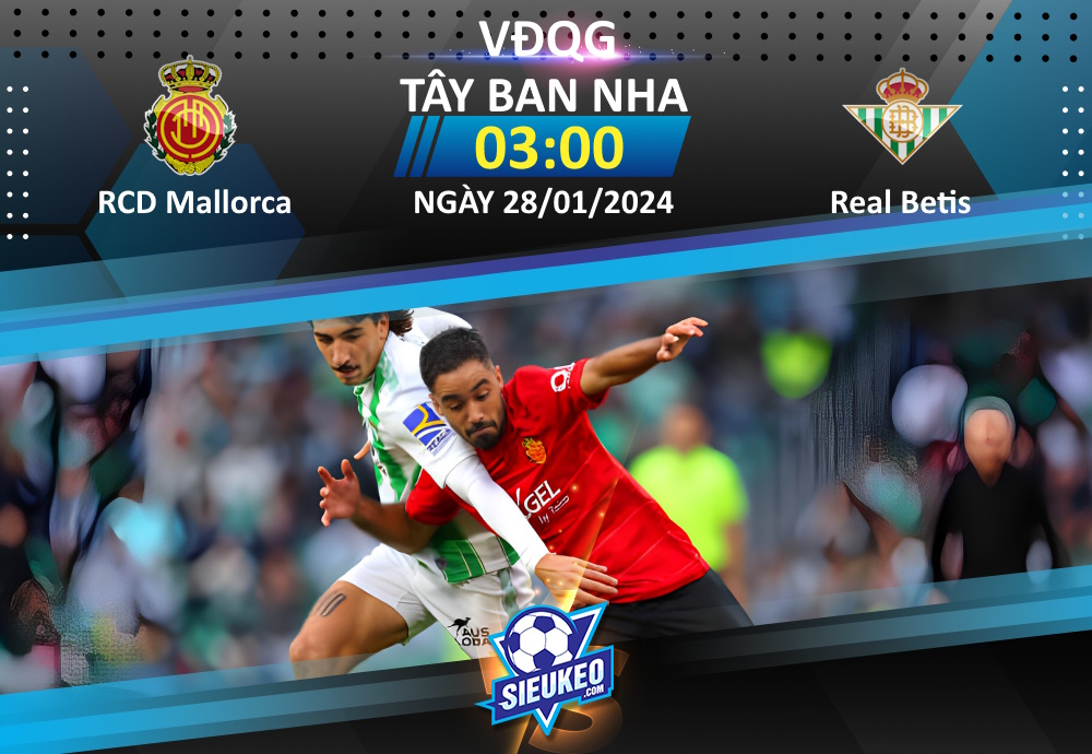 Soi kèo bóng đá Mallorca vs Betis 03h00 ngày 28/01/2024: Kẻ tám lạng, người nửa cân