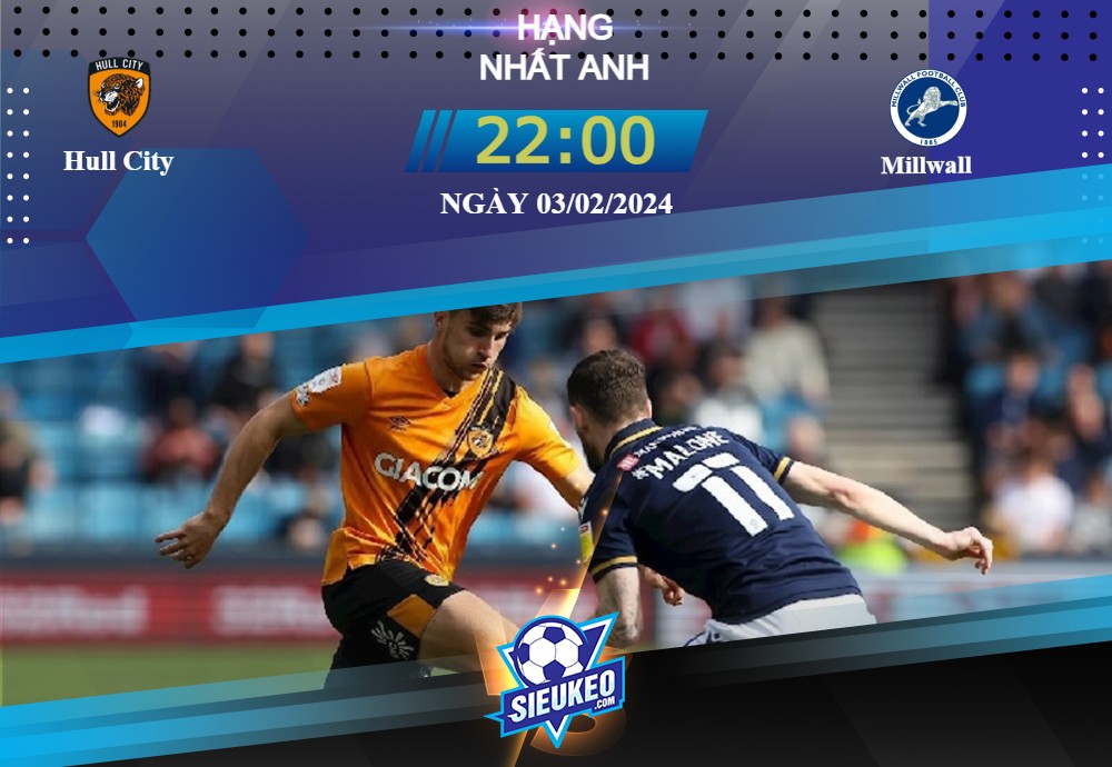 Soi kèo bóng đá Hull City vs Millwall 22h00 ngày 03/02/2024: Quyết không bỏ cuộc