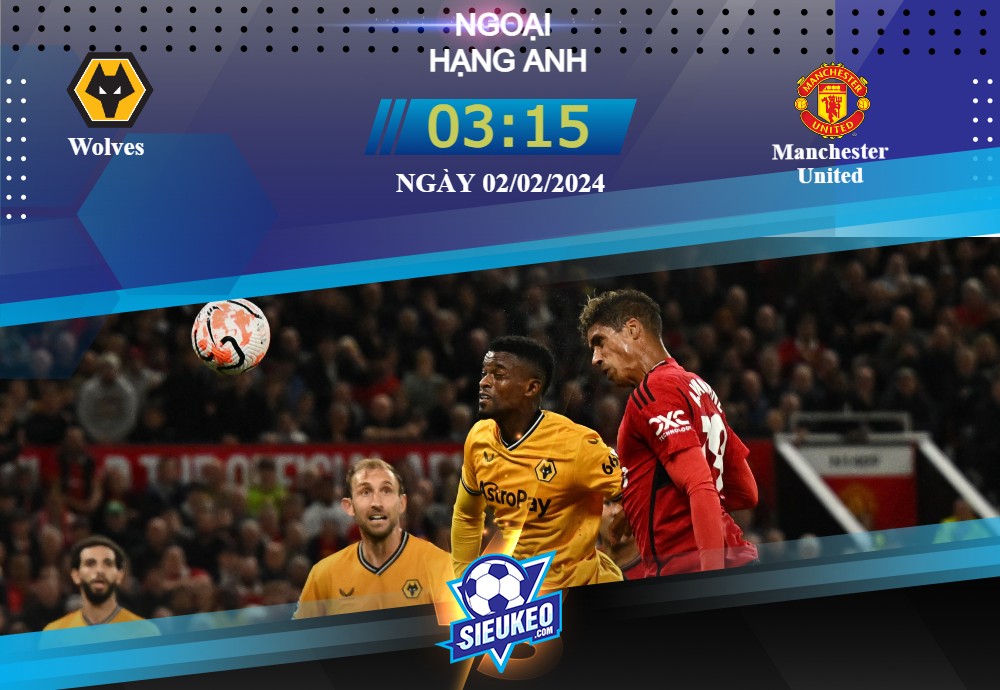 Soi kèo bóng đá Wolves vs Man United 03h15 ngày 02/02/2024: Tạo ra đà cản