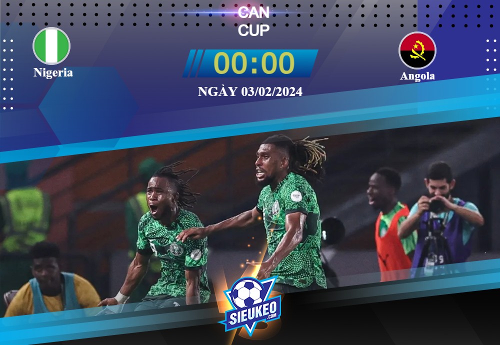 Soi kèo bóng đá Nigeria vs Angola 00h00 03/02/2024: Đẳng cấp lên tiếng