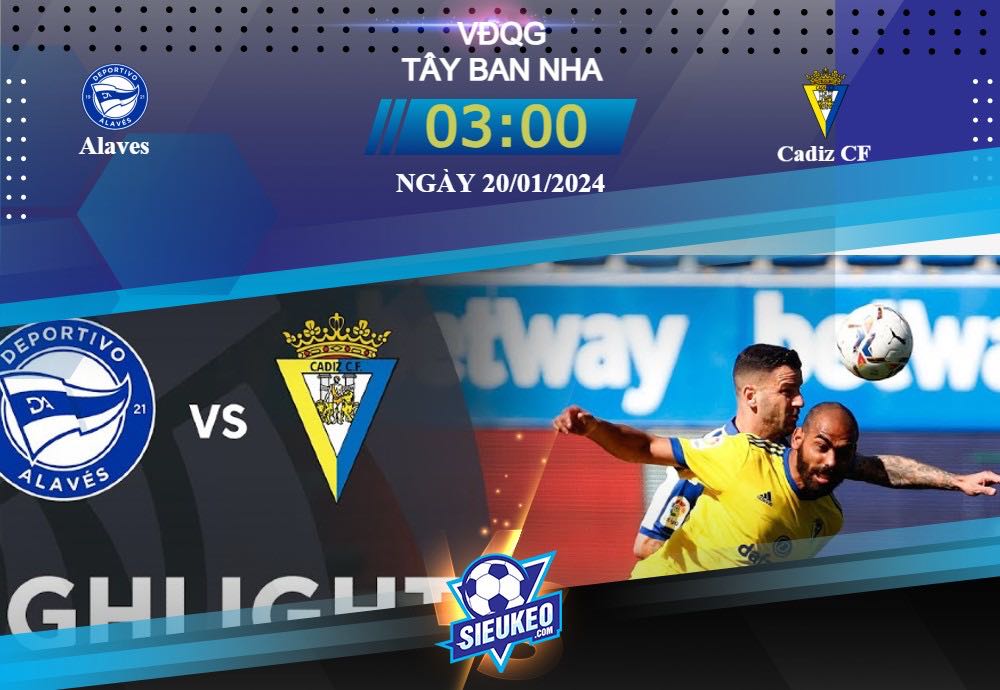 Soi kèo bóng đá Alaves vs Cadiz CF 03h00 ngày 20/01/2024: Xơi nhẹ đối thủ