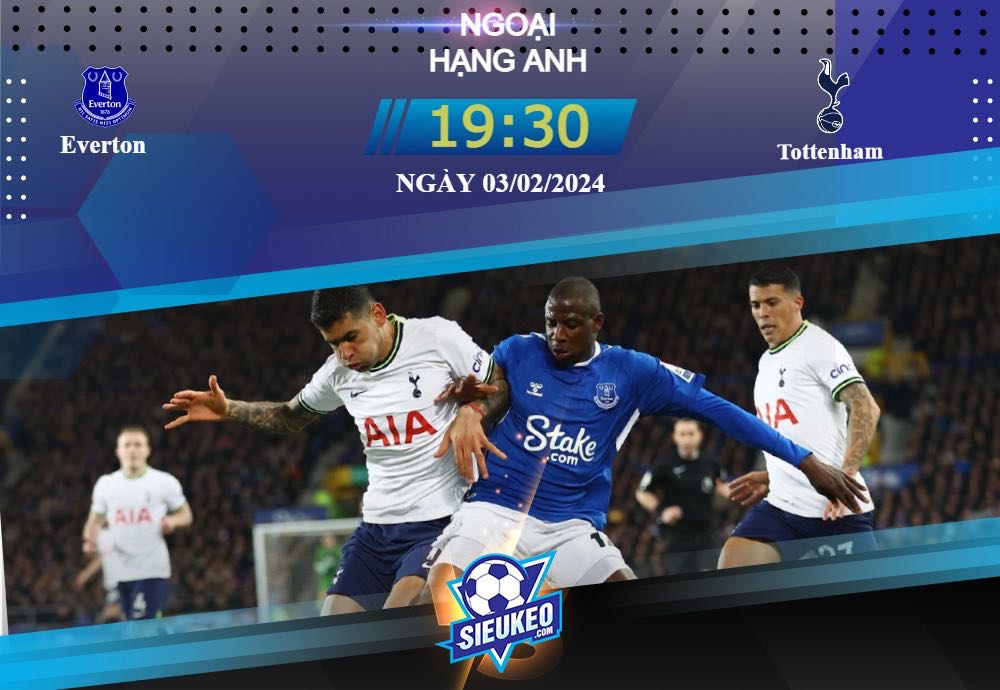 Soi kèo bóng đá Everton vs Tottenham 19h30 ngày 03/02/2024: Không bỏ cuộc chơi