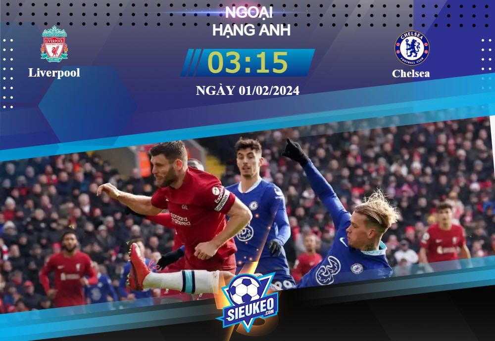 Soi kèo bóng đá Liverpool vs Chelsea 03h15 ngày 01/02/2024: Đối đầu gây cấn