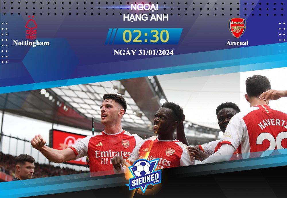 Soi kèo bóng đá Nottingham vs Arsenal 02h30 ngày 31/01/2024: Cơn mưa bàn thắng