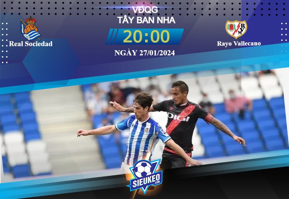 Soi kèo bóng đá Real Sociedad vs Rayo Vallecano 20h00 ngày 27/01/2024: Khó cho đội khách