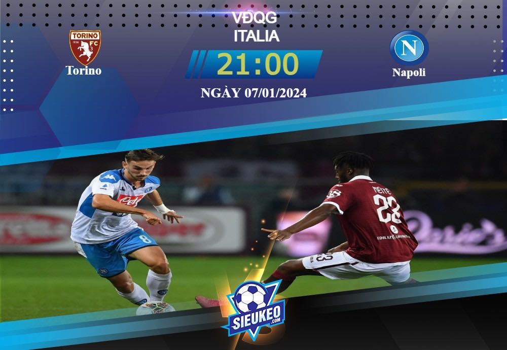 Soi kèo bóng đá Torino vs Napoli 21h00 ngày 07/01/2024: Trở lại đường đua