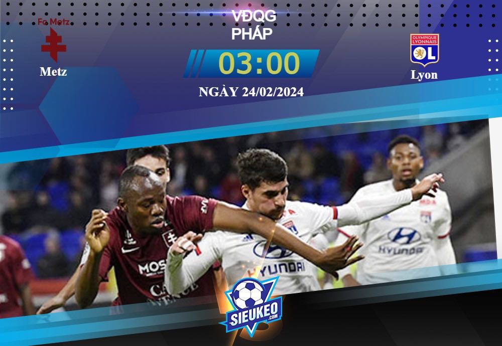 Soi kèo bóng đá Metz vs Lyon 03h00 ngày 24/02/2024: Vượt qua dễ dàng