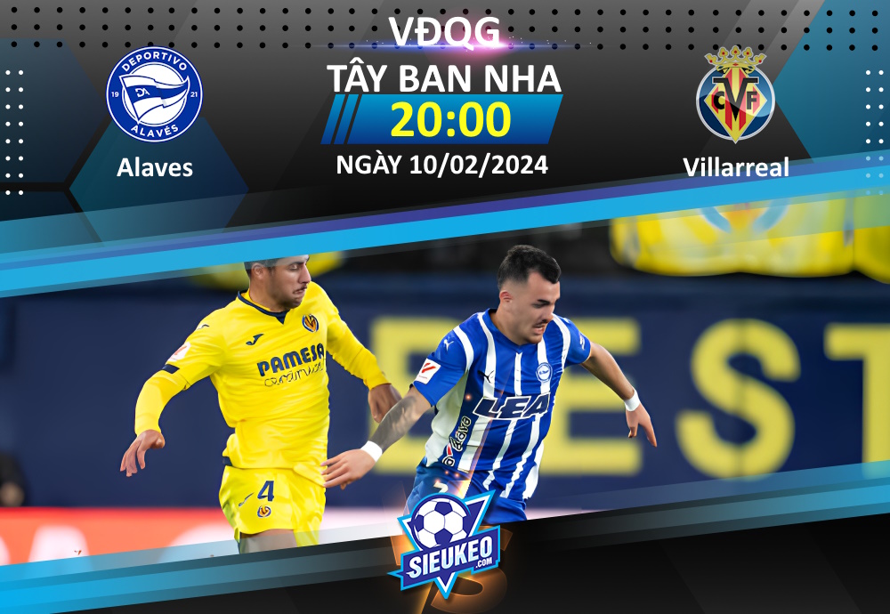 Soi kèo bóng đá Alaves vs Villarreal 20h00 ngày 10/02/2024: Điểm tựa sân nhà