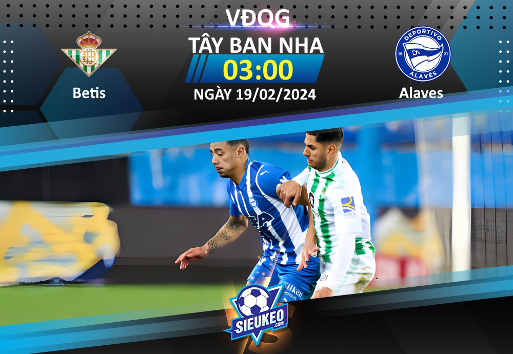 Soi kèo bóng đá Betis vs Alaves 03h00 ngày 19/02/2024: Chủ nhà trở lại