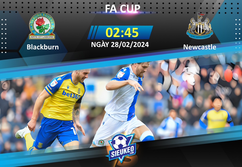 Soi kèo bóng đá Blackburn vs Newcastle 02h45 ngày 28/02/2024: “Chích chòe” lấy vé