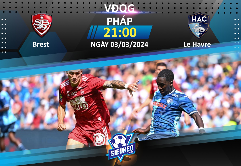 Soi kèo bóng đá Brest vs Le Havre 21h00 ngày 03/03/2024: 3 điểm nhẹ nhàng