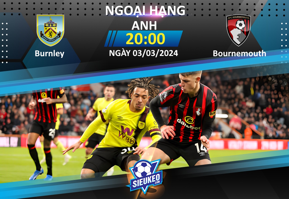 Soi kèo bóng đá Burnley vs Bournemouth 20h00 ngày 03/03/2024: Tái hiện lượt đi