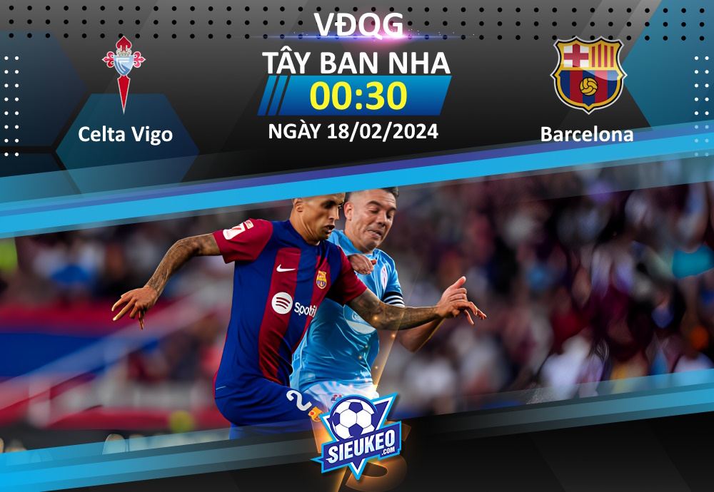 Soi kèo bóng đá Celta Vigo vs Barcelona 00h30 ngày 18/02/2024: Cạm bẫy chờ Blaugrana