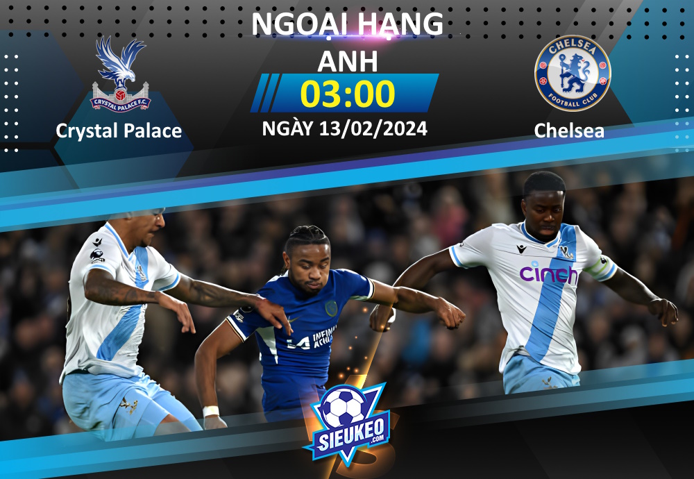 Soi kèo bóng đá Crystal Palace vs Chelsea 03h00 ngày 13/02/2024: Cái duyên của The Blues