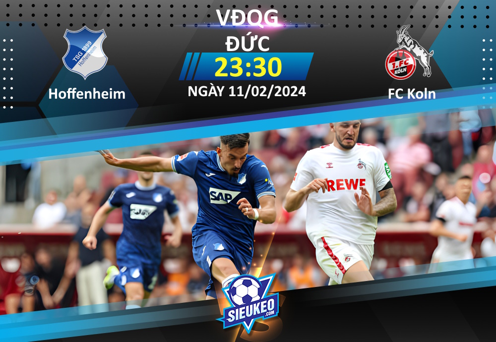 Soi kèo bóng đá Hoffenheim vs FC Koln 23h30 ngày 11/02/2024: Rượt đuổi tỷ số