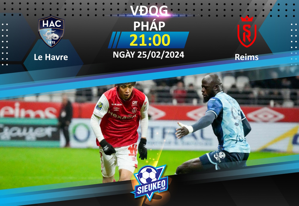 Soi kèo bóng đá Le Havre vs Reims 21h00 ngày 25/02/2024: Khuất phục tân binh