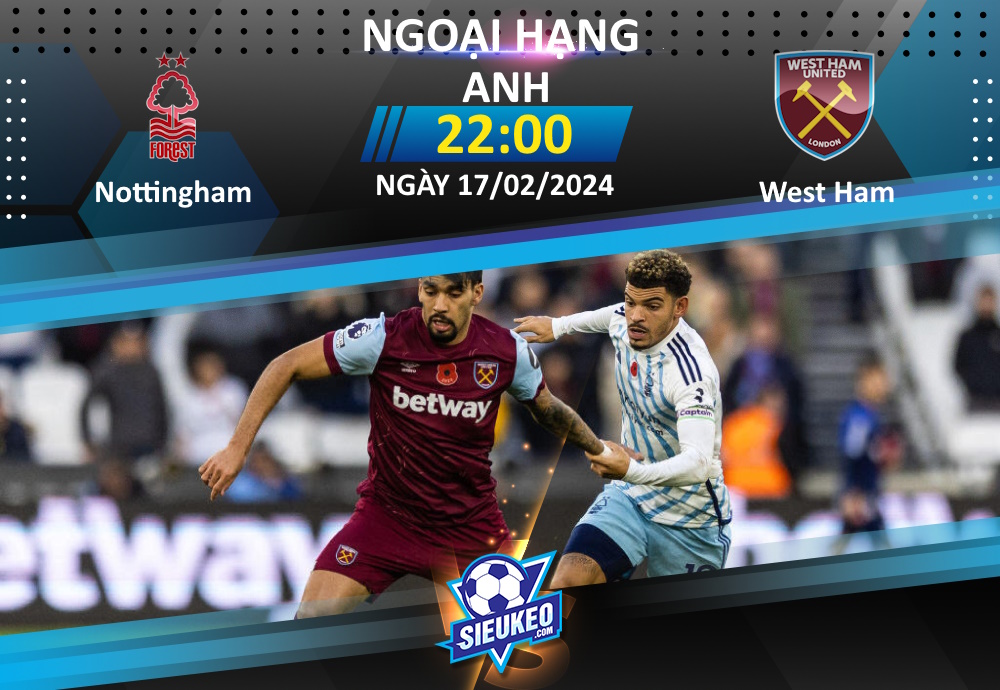 Soi kèo bóng đá Nottingham vs West Ham 22h00 ngày 17/02/2024: Chìm sâu khủng hoảng