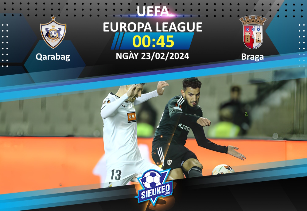 Soi kèo bóng đá Qarabag vs Braga 00h45 ngày 23/02/2024: Thế cờ khó lật