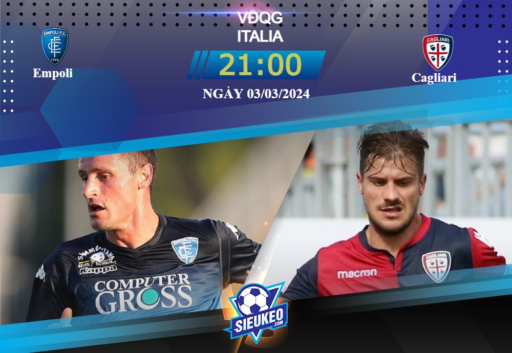 Soi kèo bóng đá Empoli vs Cagliari 21h00 ngày 03/03/2024: Đụng vào là biết