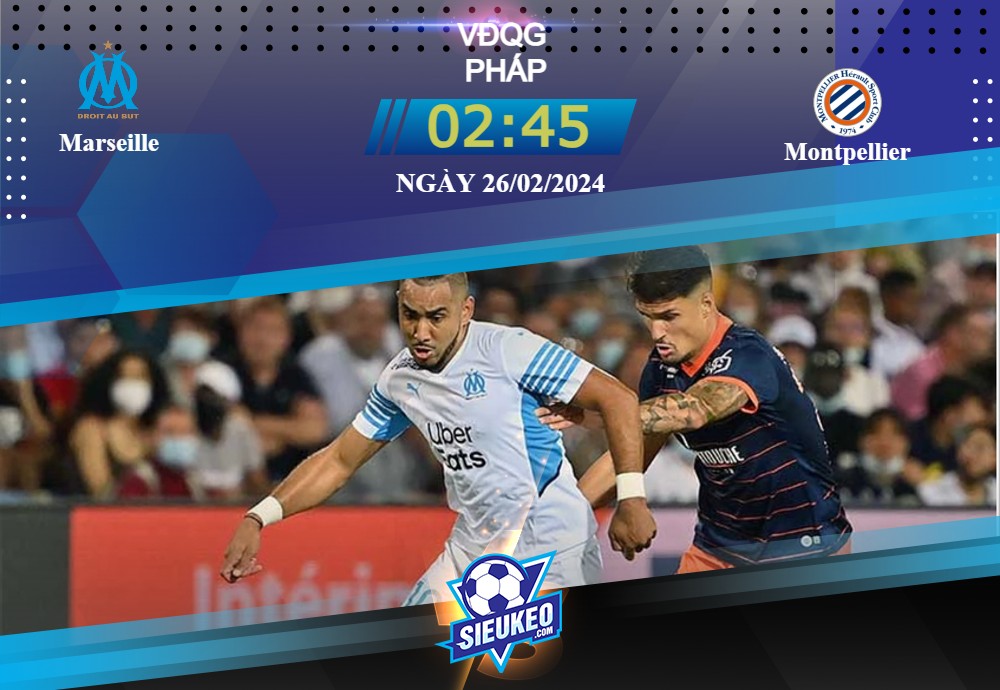 Soi kèo bóng đá Marseille vs Montpellier 02h45 ngày 26/02/2024: Điểm trượt phong độ