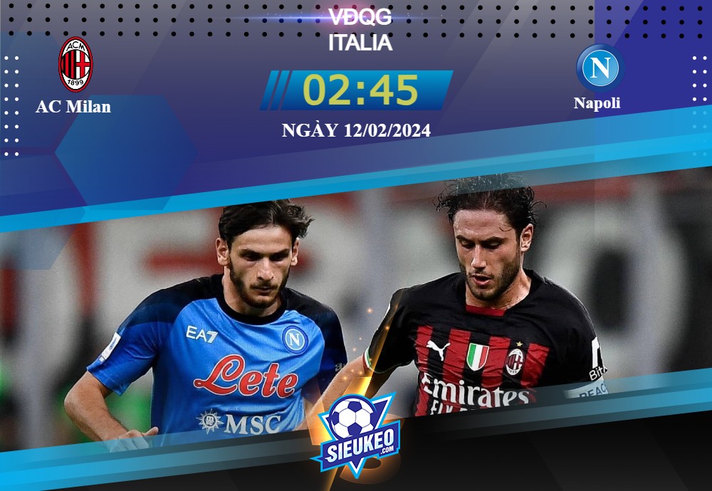 Soi kèo bóng đá AC Milan vs Napoli 02h45 ngày 12/02/2024: Đại chiến nước Ý