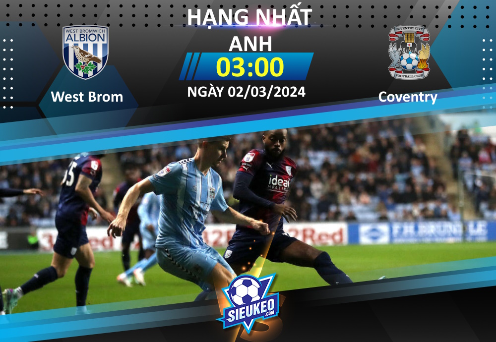 Soi kèo bóng đá West Brom vs Coventry 03h00 ngày 02/03/2024: Cầm chân nhau