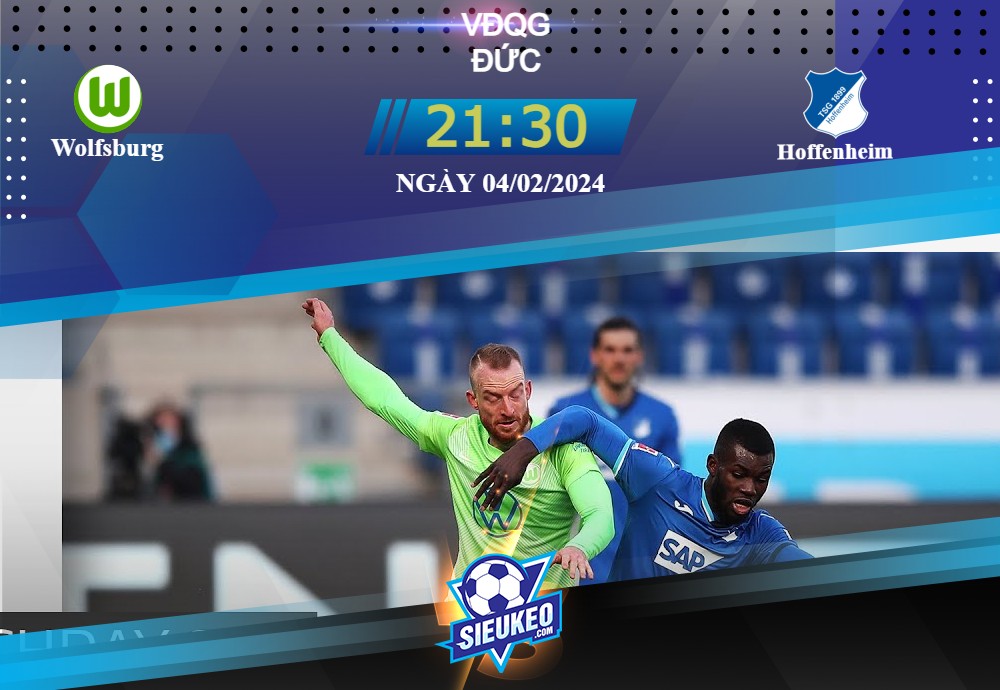 Soi kèo bóng đá VfL Wolfsburg vs TSG Hoffenheim 21h30 04/02/2024: Rượt đuổi cảm xúc