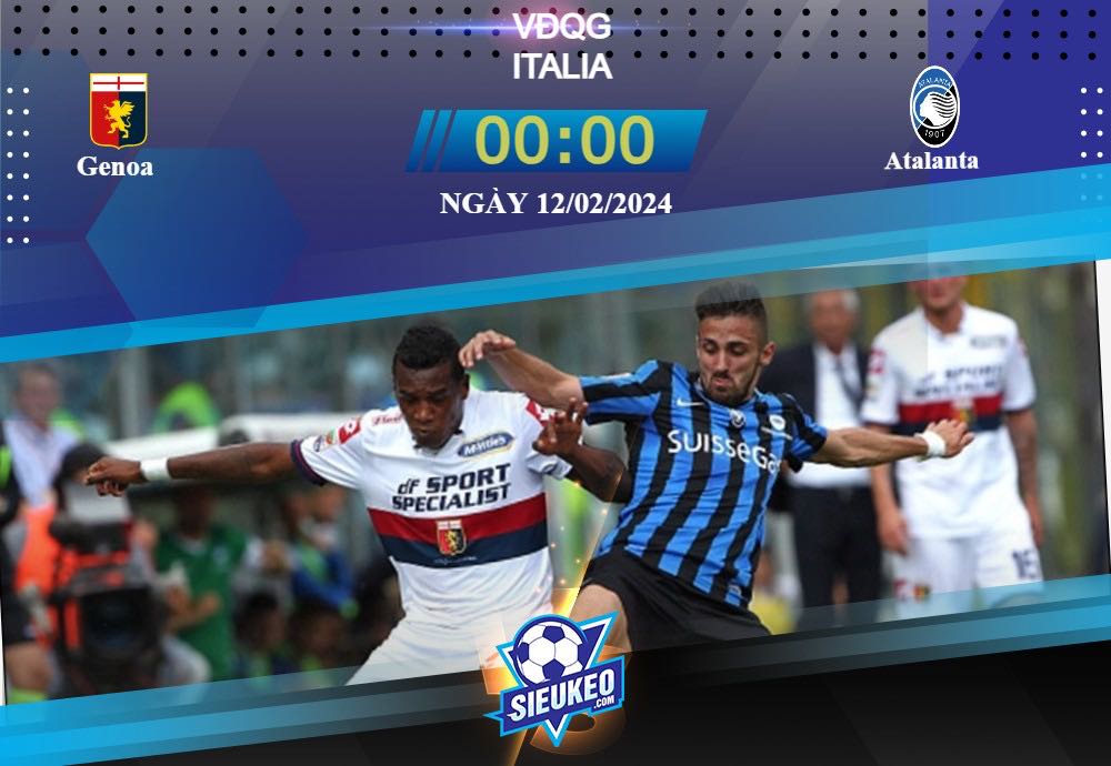 Soi kèo bóng đá Genoa vs Atalanta 00h00 ngày 12/02/2024: Đội khách vượt trội