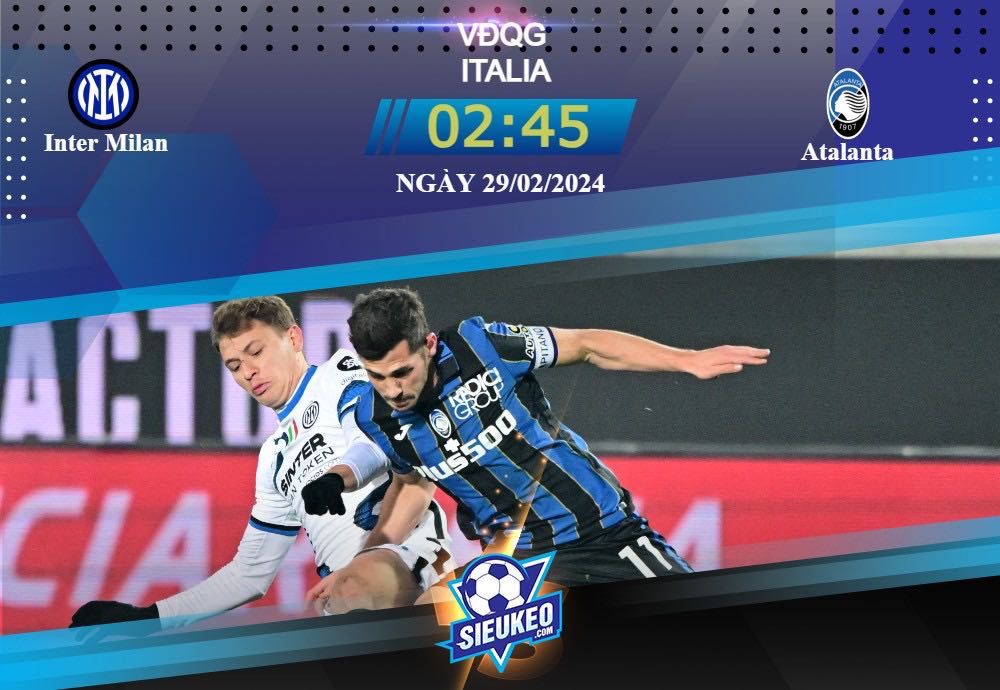 Soi kèo bóng đá Inter vs Atalanta 02h45 ngày 29/02/2024: Đáng để mong chờ