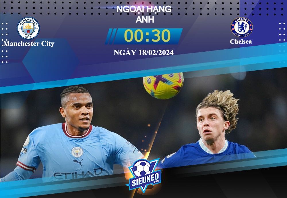 Soi kèo bóng đá Manchester City vs Chelsea 00h30 ngày 18/02/2024: Đẳng cấp chênh lệch