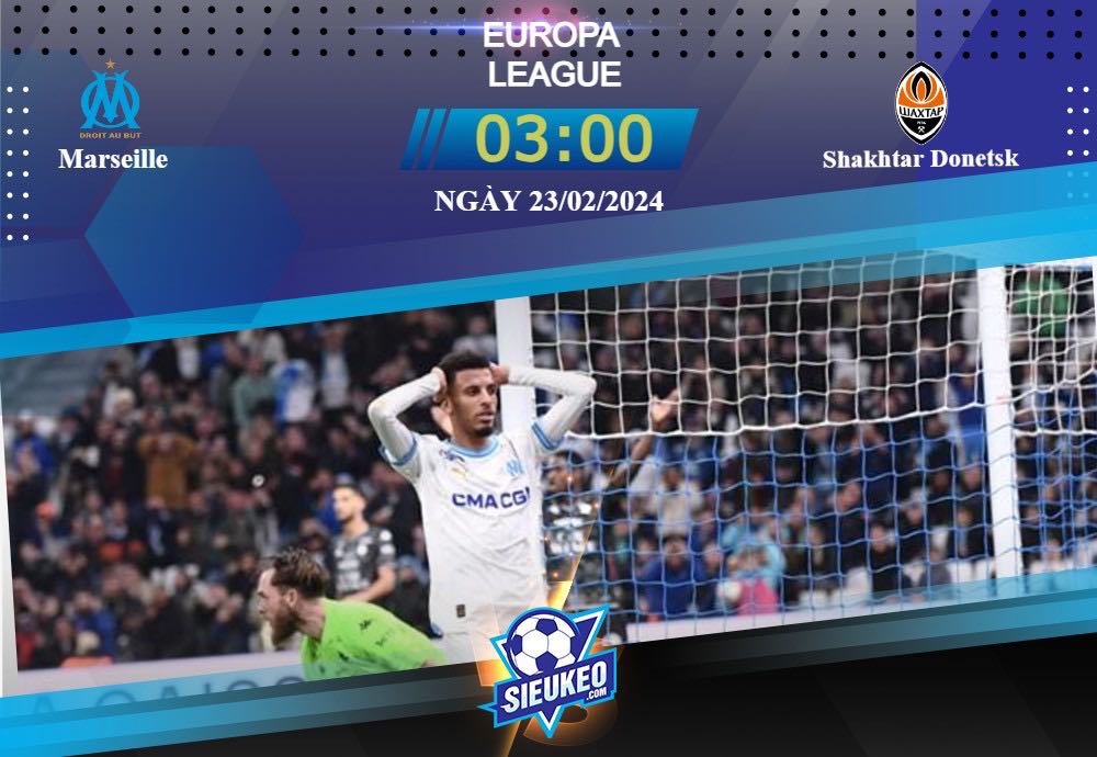 Soi kèo bóng đá Marseille vs Shakhtar Donetsk 03h00 ngày 23/02/2024: Tận dụng sân nhà