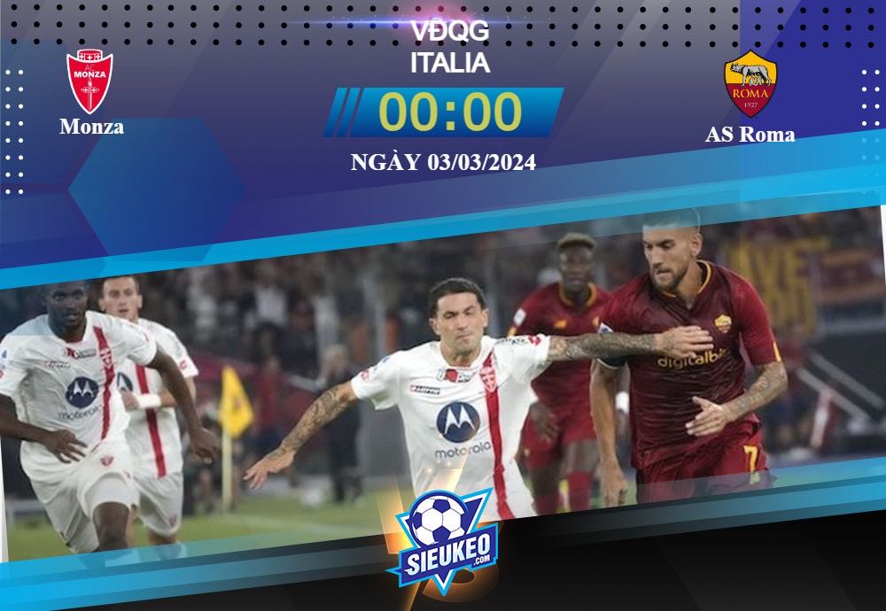 Soi kèo bóng đá Monza vs AS Roma 00h00 ngày 03/03/2024: Đội khách thăng hoa