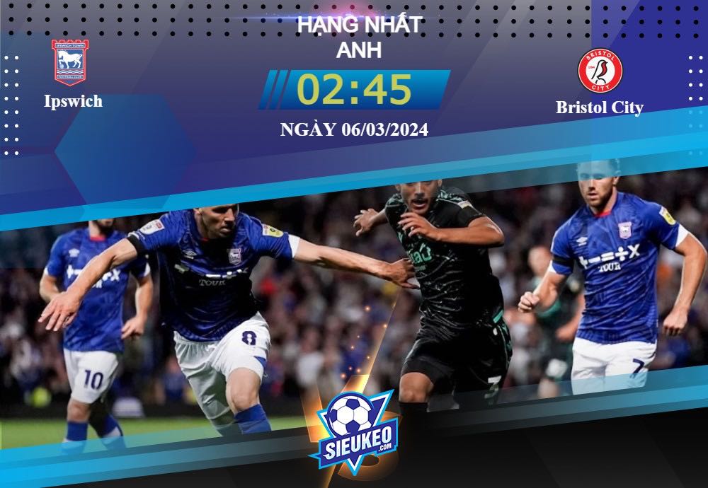 Soi kèo bóng đá Ipswich vs Bristol City 02h45 ngày 06/03/2024: Đội khách gặp nguy