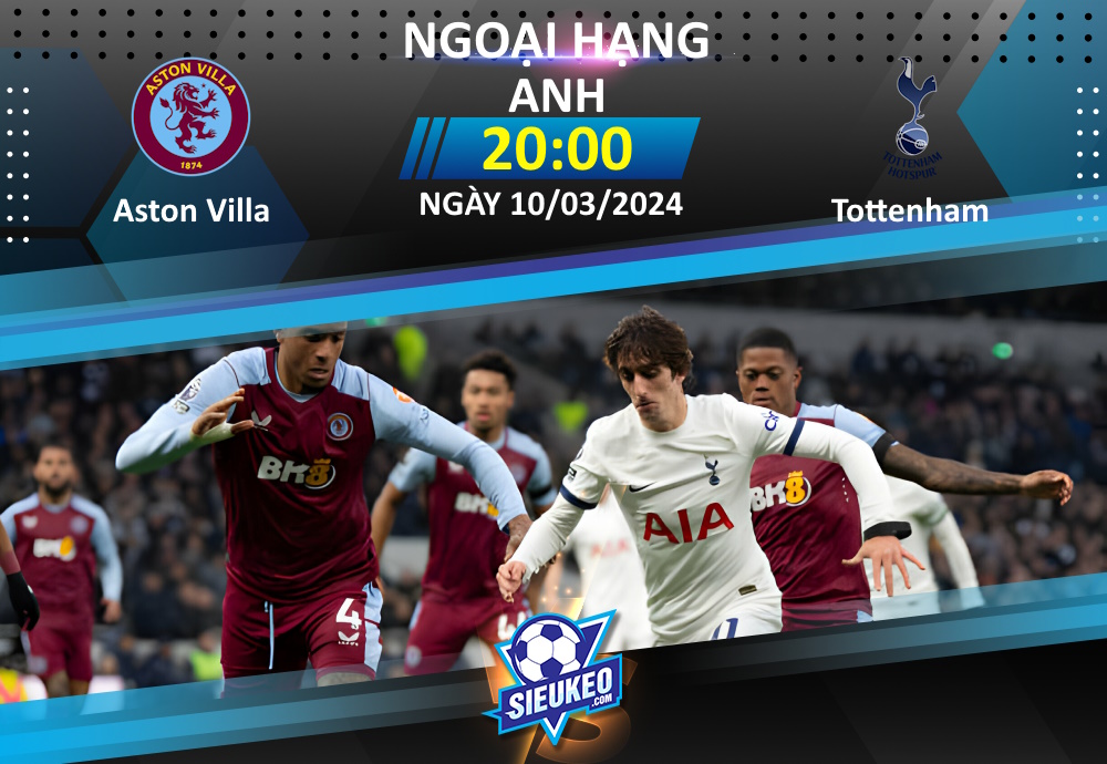 Soi kèo bóng đá Aston Villa vs Tottenham 20h00 ngày 10/03/2024: Làm thịt Gà trống