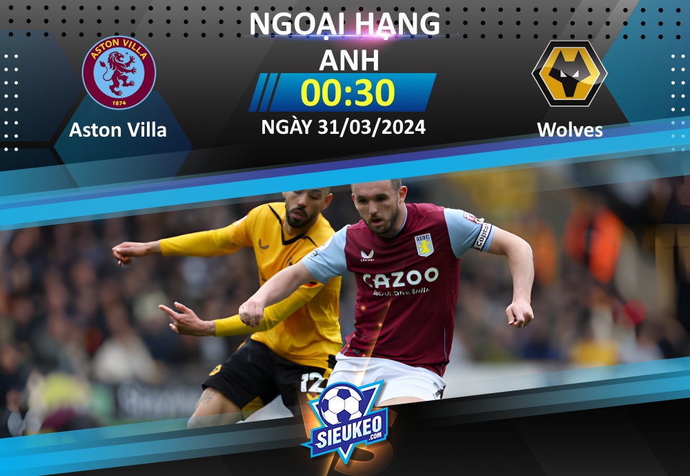 Soi kèo bóng đá Aston Villa vs Wolves 00h30 ngày 31/03/2024: Kẻ ngáng đường