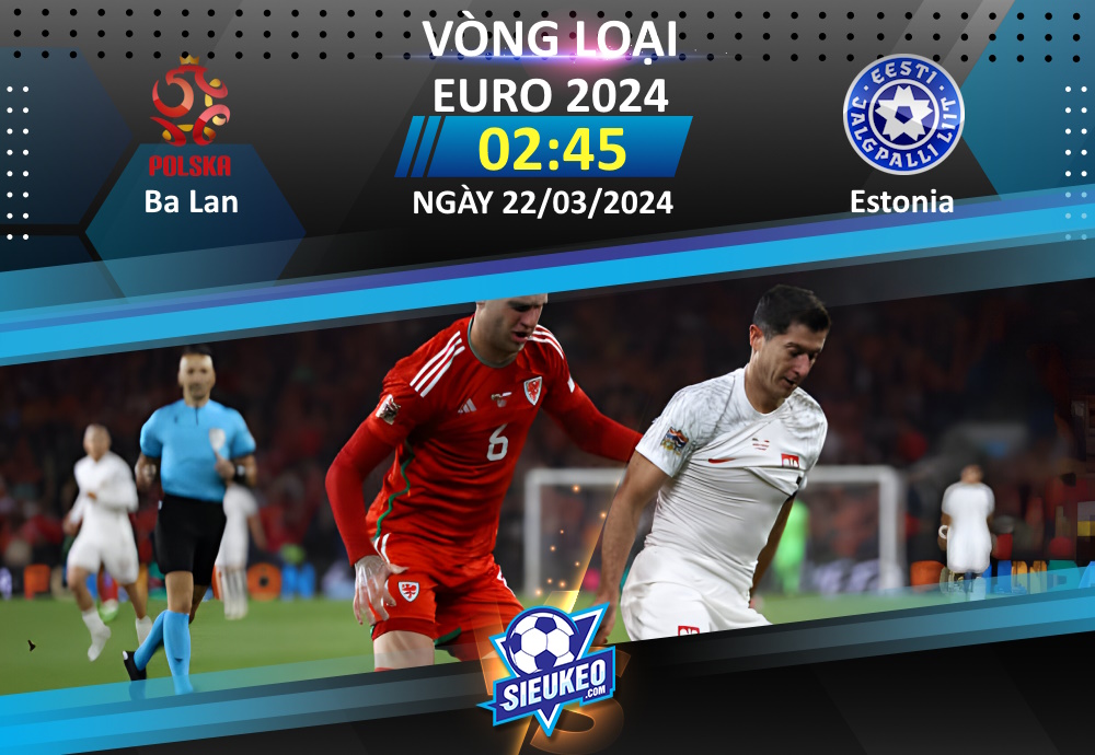 Soi kèo bóng đá Ba Lan vs Estonia 02h45 ngày 22/03/2024: Thế trận một chiều