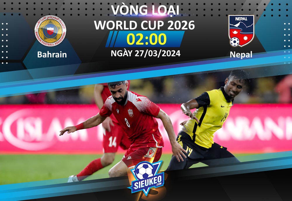 Soi kèo bóng đá Bahrain vs Nepal 02h00 ngày 27/03/2024: Sắc đỏ bao trùm