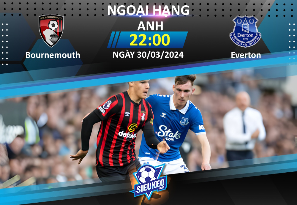 Soi kèo bóng đá Bournemouth vs Everton 22h00 ngày 30/03/2023: Khó phân cao thấp