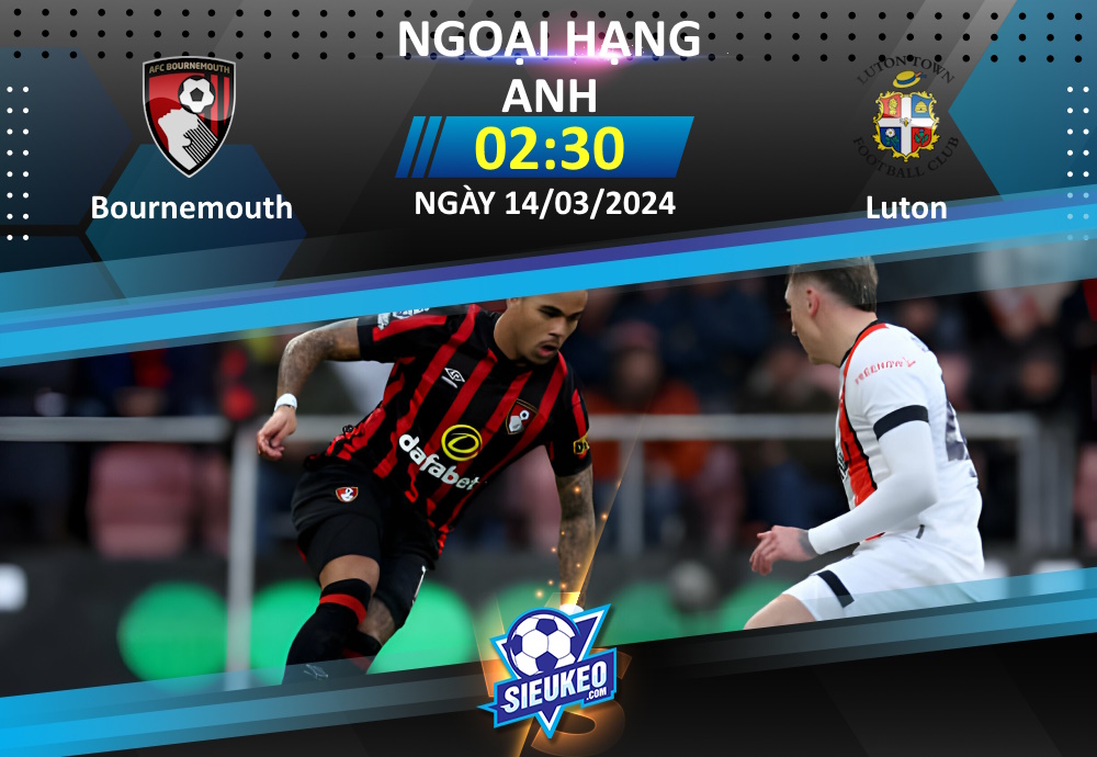 Soi kèo bóng đá Bournemouth vs Luton 02h30 ngày 14/03/2024: Tân binh gặp khó