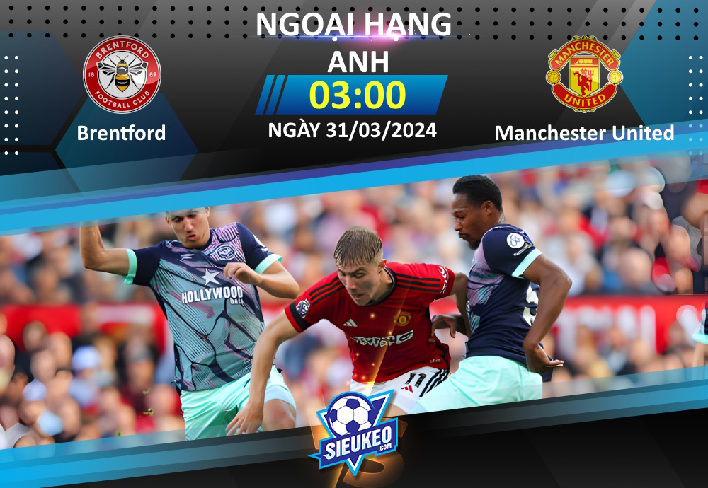 Soi kèo bóng đá Brentford vs Manchester United 03h00 ngày 31/03/2024: Khuất phục Bầy ong