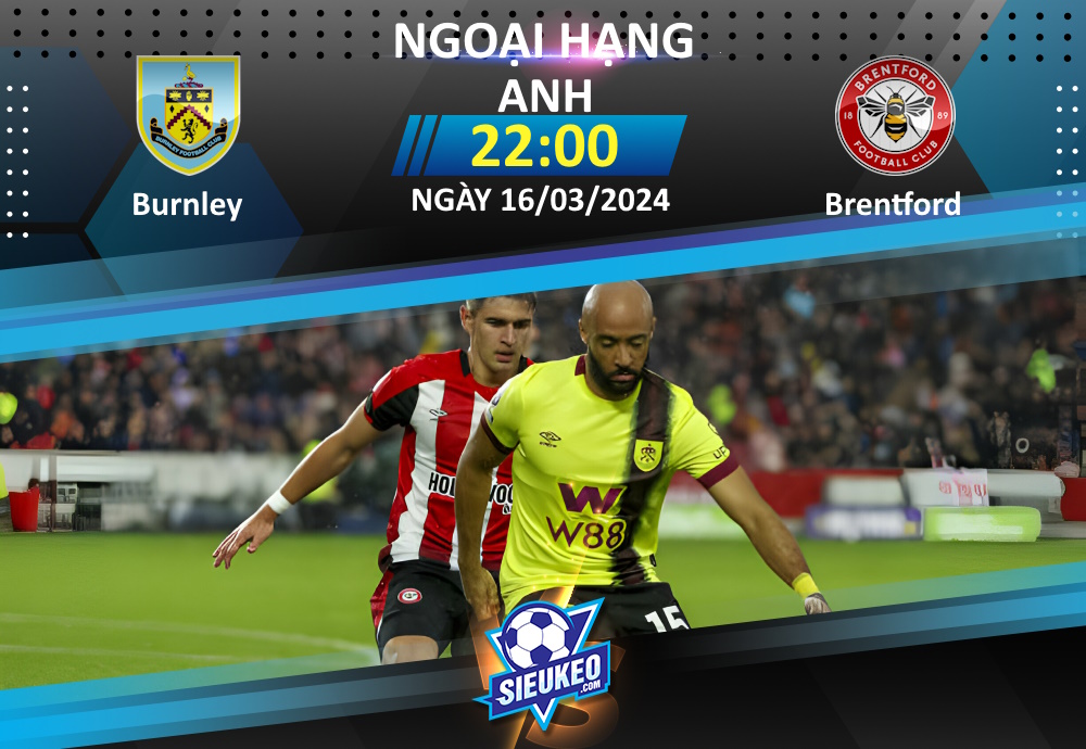 Soi kèo bóng đá Burnley vs Brentford 22h00 ngày 16/03/2024: Cơ hội cho Bầy ong